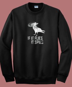 If It Flies It Spies Sweatshirt