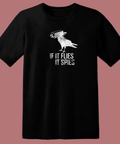 If It Flies It Spies T Shirt Style