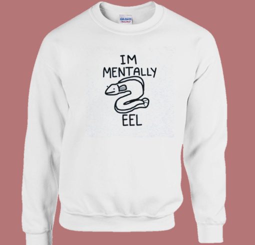 Im Mentally Eel Sweatshirt