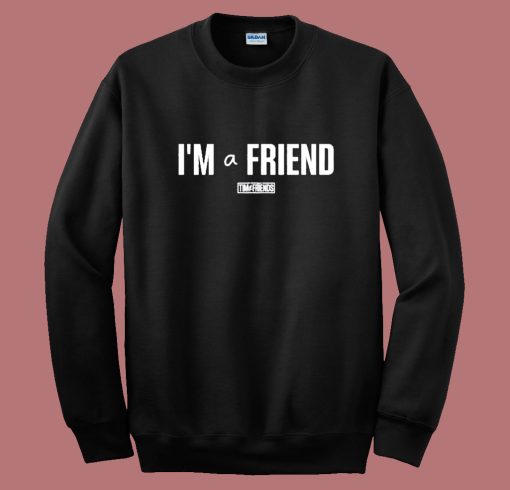 Im a Friend Ttim Sweatshirt