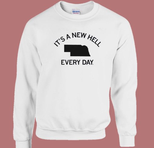 Its A New Hell Every Day Sweatshirt