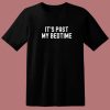 Its Past My Bedtime T Shirt Style