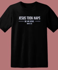 Jesus Took Naps T Shirt Style
