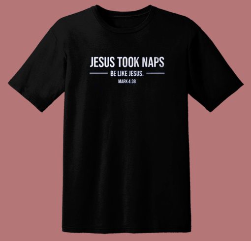 Jesus Took Naps T Shirt Style