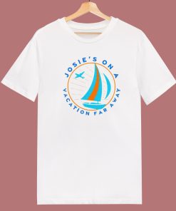 Josies On A Vacation Far Away T Shirt Style