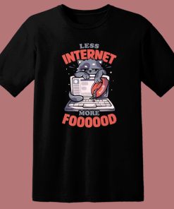 Less Internet More Food T Shirt Style