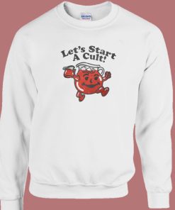 Lets Start A Cult Sweatshirt