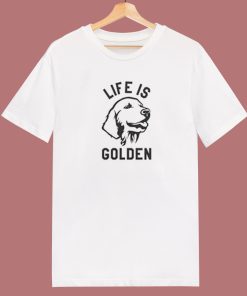 Life Is About Golden Retiver T Shirt Style