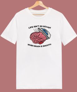 Life Isn't As Rough T Shirt Style
