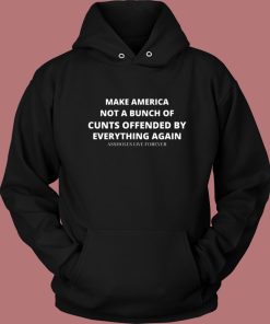 Make America Not Bunch Of Cunts Hoodie Style