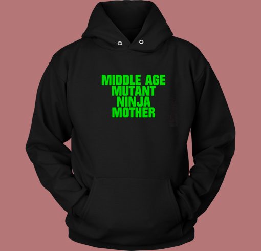 Middle Age Mutant Ninja Mother Hoodie Style