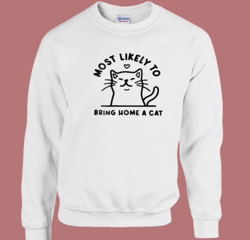 Most Likely To Bring Home A Cat Sweatshirt