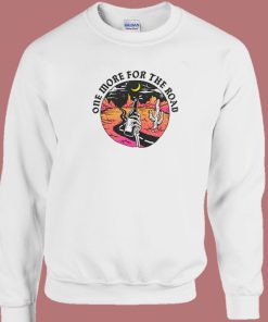 One More For The Road Sweatshirt