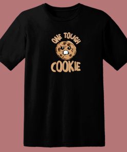 One Tough Cookie T Shirt Style