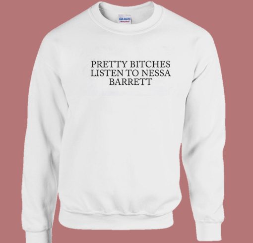 Pretty Bitches Listen To Nessa Barrett Sweatshirt