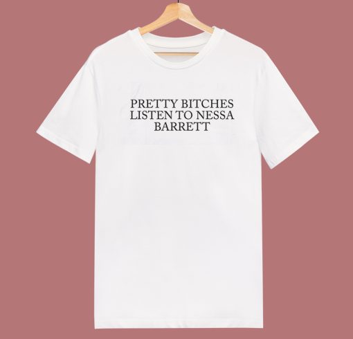 Pretty Bitches Listen To Nessa Barrett T Shirt Style
