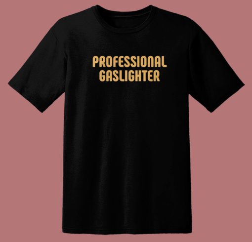 Professional Gaslighter T Shirt Style