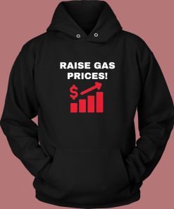 Raise Gas Prices Hoodie Style