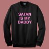 Satan Is My Daddy Sweatshirt