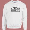 Self Educated Dropout Sweatshirt