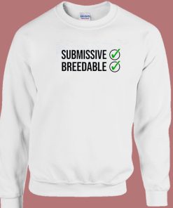 Submissive And Breedable Sweatshirt
