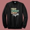 Sunday Friday Saturday Sweatshirt