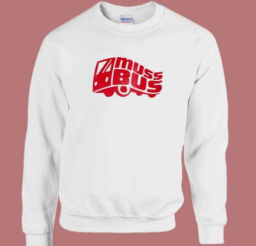 The Muss Bus Funny Sweatshirt