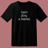 Thirty Flirty and Thriving T Shirt Style