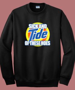 Tide Of These Hoes Art Sweatshirt