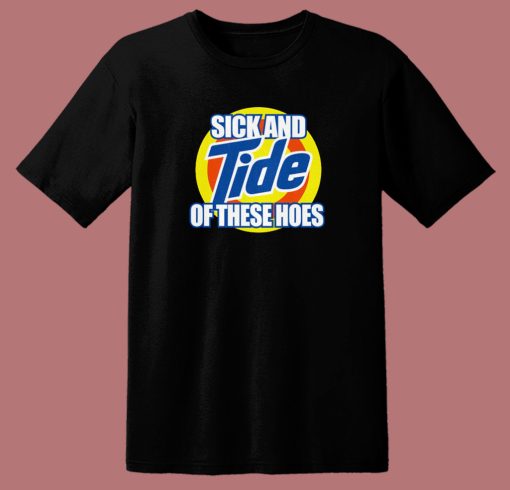 Tide Of These Hoes Art T Shirt Style