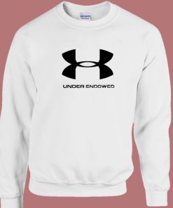 Under Endowed Parody Sweatshirt