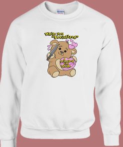 While You Socialized Bear Sweatshirt