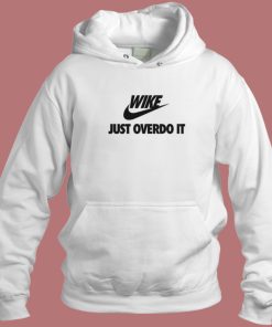 Wike Just Overdo It Hoodie Style
