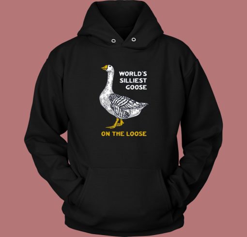 Worlds Silliest Goose Hoodie Style