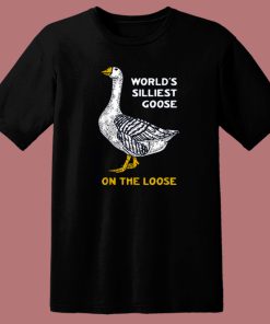 Worlds Silliest Goose T Shirt Style