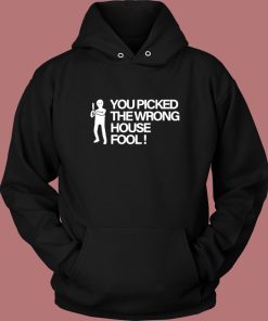 You Picked The Wrong House Fool Hoodie Style
