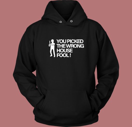 You Picked The Wrong House Fool Hoodie Style
