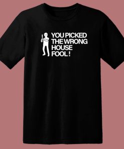 You Picked The Wrong House Fool T Shirt Style