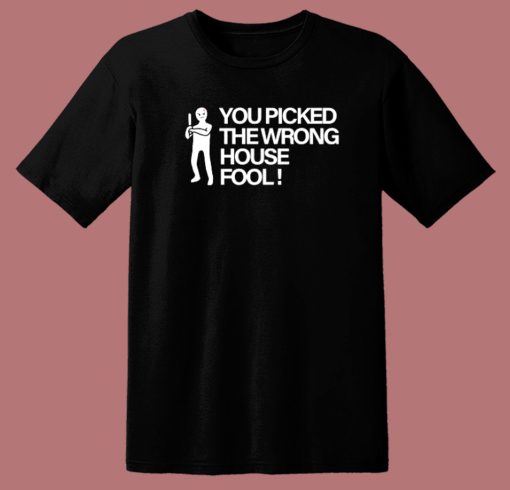 You Picked The Wrong House Fool T Shirt Style
