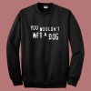 You Would Not NFT A Dog Sweatshirt