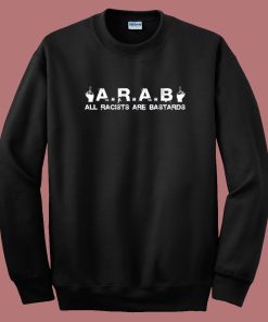 All Racists Are Bastards Sweatshirt