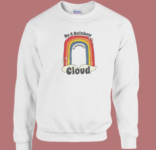 Be A Rainbow In Someone Cloud Sweatshirt
