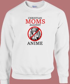 Christian Moms Against Anime Funny Sweatshirt