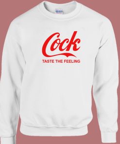 Cock Taste The Feeling Sweatshirt
