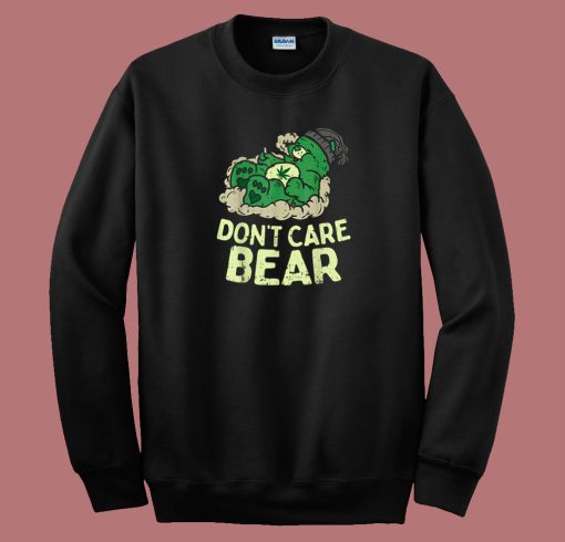 Dont Care Bears Weed Sweatshirt