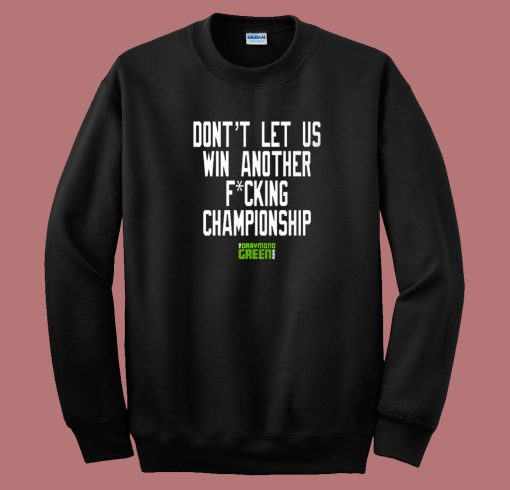 Dont Let Us Win Another Championship Sweatshirt