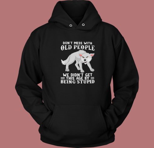 Dont Mess With Old People Hoodie Style