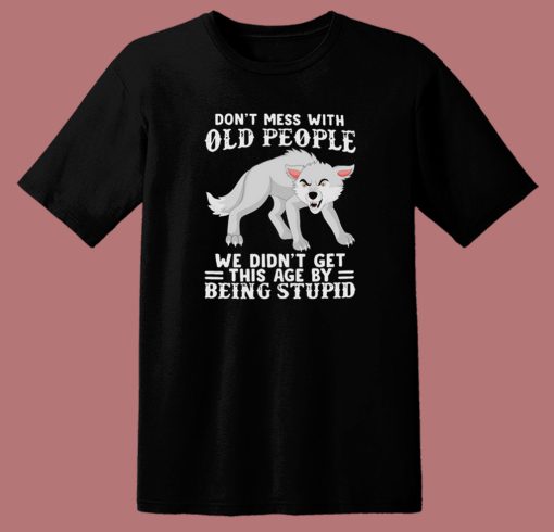 Dont Mess With Old People T Shirt Style