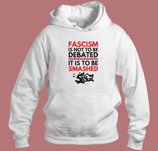 Fascism Is Not To Be Debated Hoodie Style