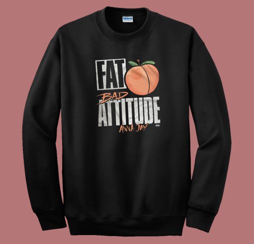 Fat Ass Bad Attitude Anna Jay Sweatshirt